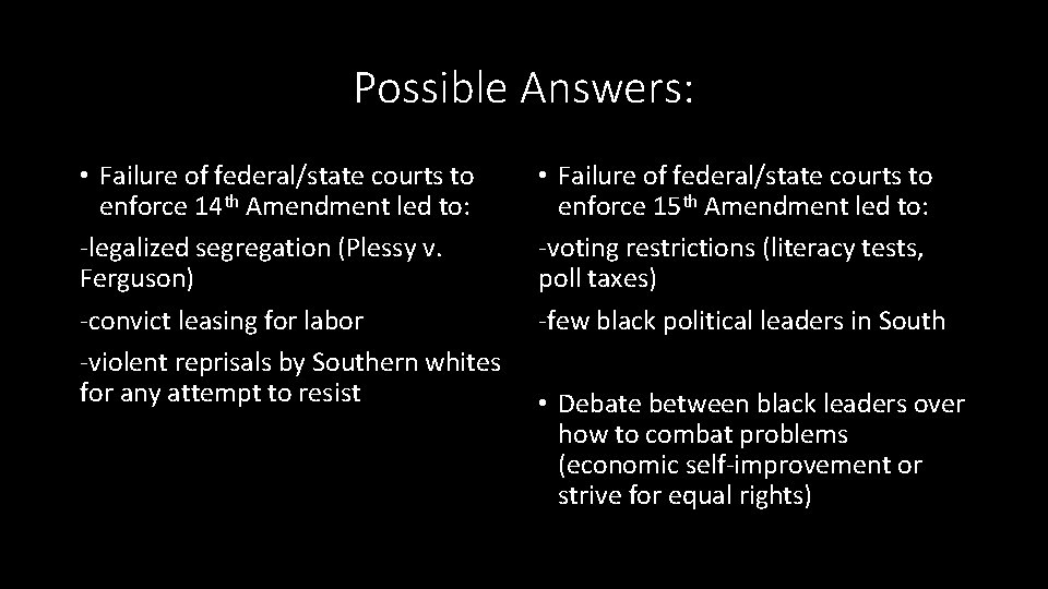 Possible Answers: • Failure of federal/state courts to enforce 14 th Amendment led to: