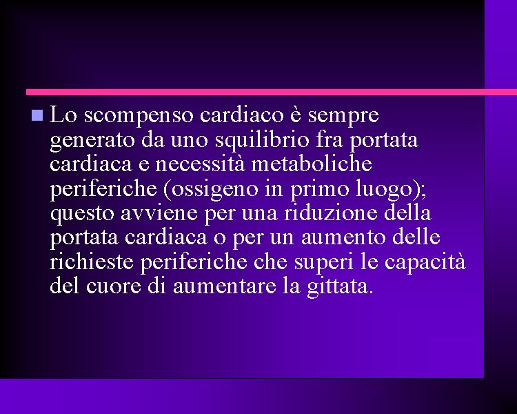  Lo scompenso cardiaco è sempre generato da uno squilibrio fra portata cardiaca e