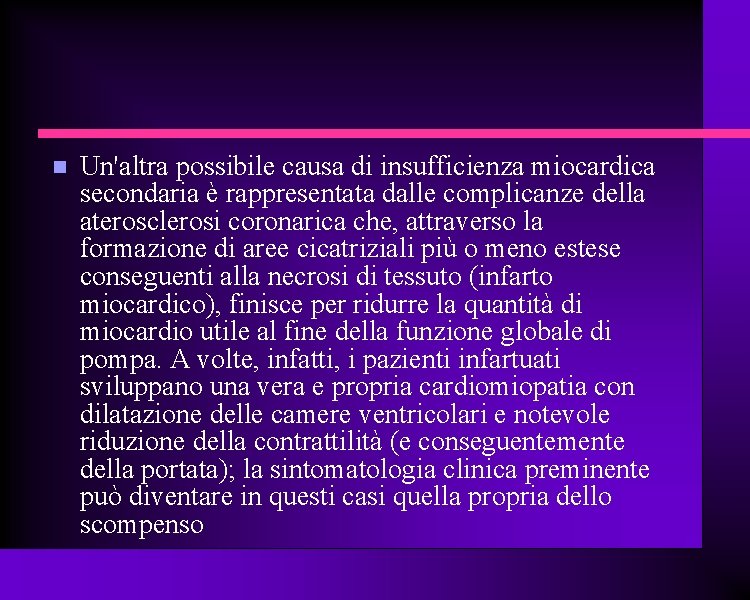  Un'altra possibile causa di insufficienza miocardica secondaria è rappresentata dalle complicanze della aterosclerosi