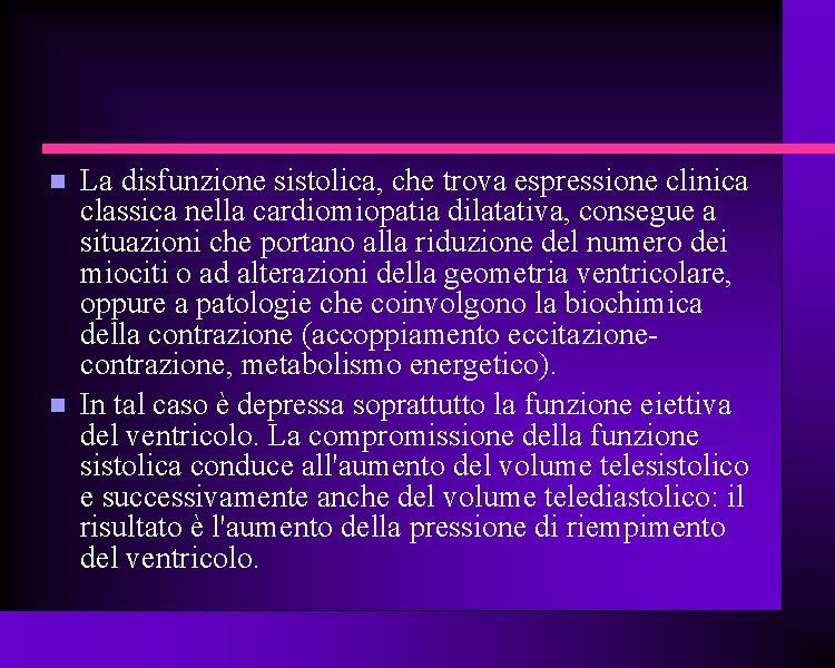  La disfunzione sistolica, che trova espressione clinica classica nella cardiomiopatia dilatativa, consegue a