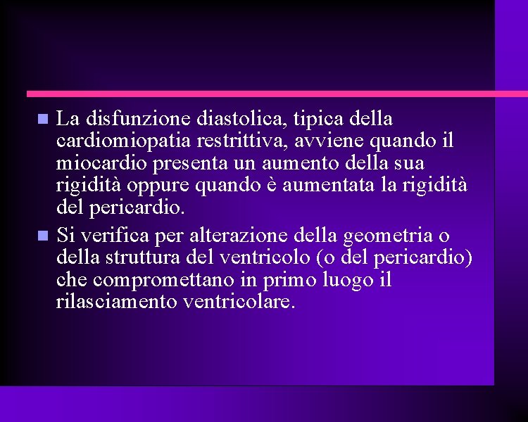  La disfunzione diastolica, tipica della cardiomiopatia restrittiva, avviene quando il miocardio presenta un