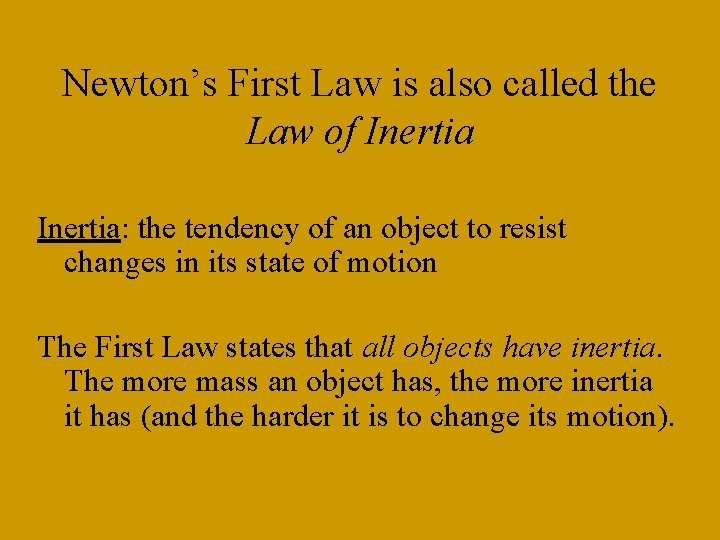 Newton’s First Law is also called the Law of Inertia: the tendency of an