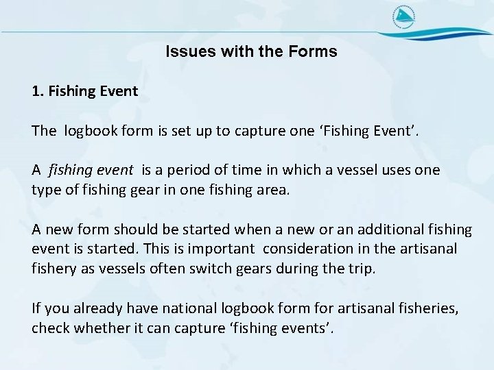Issues with the Forms 1. Fishing Event The logbook form is set up to