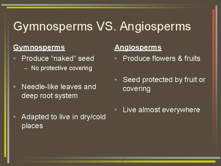 Gymnosperms VS. Angiosperms Gymnosperms Angiosperms • Produce “naked” seed • Produce flowers & fruits