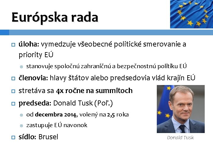 Európska rada úloha: vymedzuje všeobecné politické smerovanie a priority EÚ stanovuje spoločnú zahraničnú a