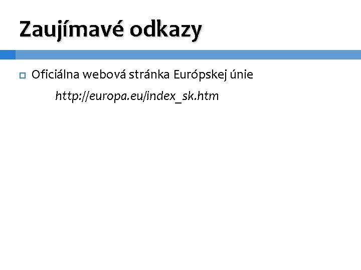 Zaujímavé odkazy Oficiálna webová stránka Európskej únie http: //europa. eu/index_sk. htm 