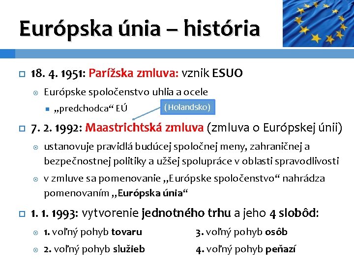 Európska únia – história 18. 4. 1951: Parížska zmluva: vznik ESUO Európske spoločenstvo uhlia