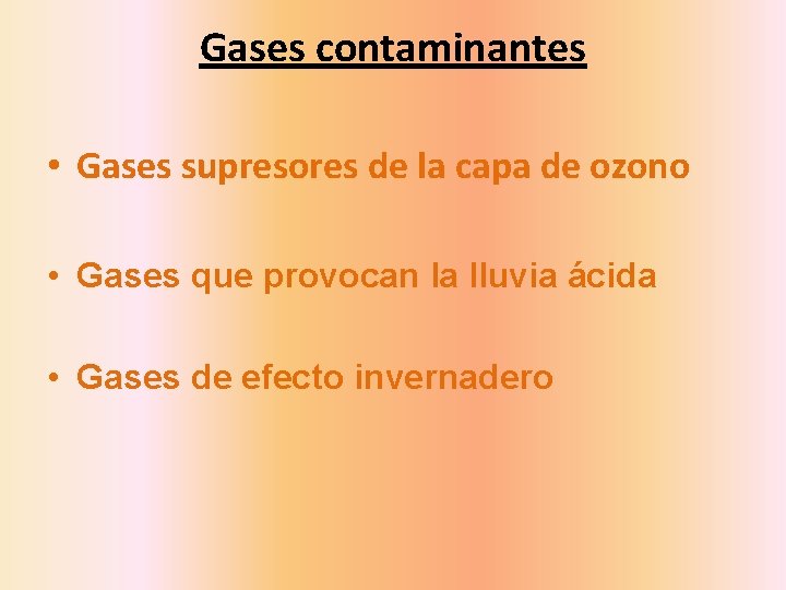 Gases contaminantes • Gases supresores de la capa de ozono • Gases que provocan