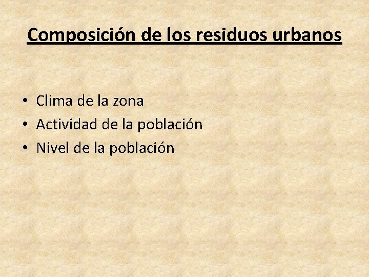 Composición de los residuos urbanos • Clima de la zona • Actividad de la