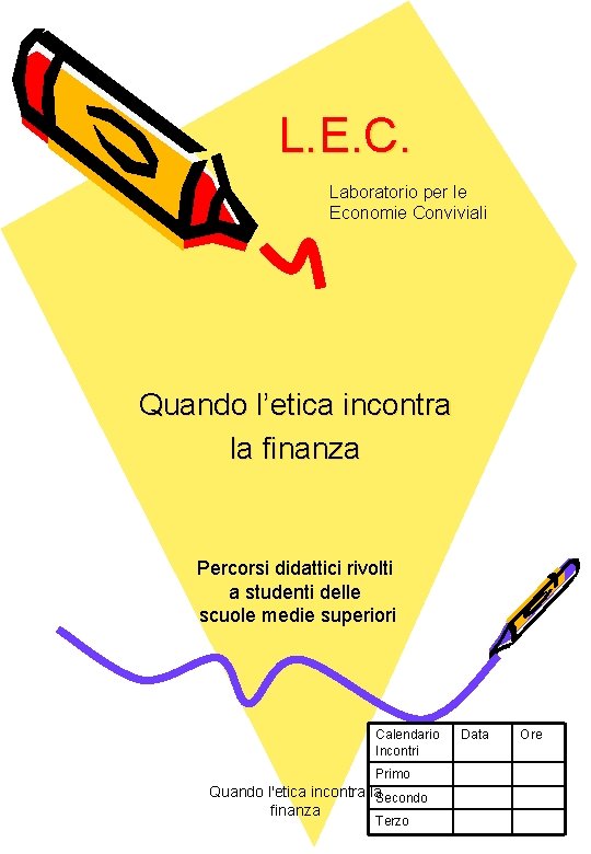 L. E. C. Laboratorio per le Economie Conviviali Quando l’etica incontra la finanza Percorsi