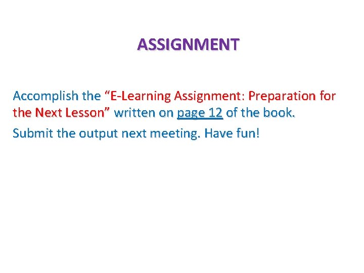 ASSIGNMENT Accomplish the “E-Learning Assignment: Preparation for the Next Lesson” written on page 12