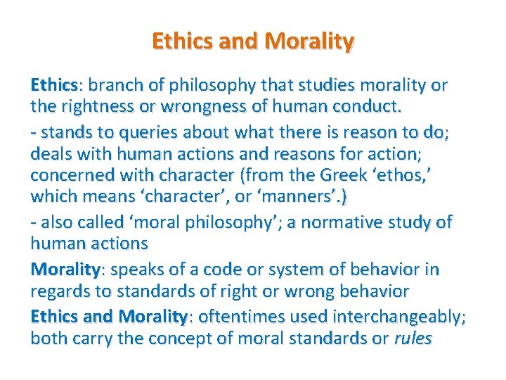 Ethics and Morality Ethics: branch of philosophy that studies morality or the rightness or