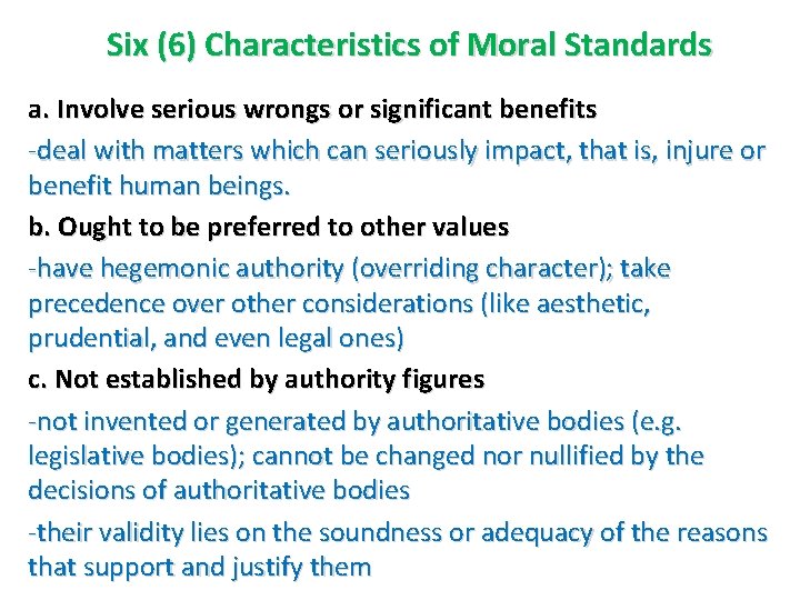 Six (6) Characteristics of Moral Standards a. Involve serious wrongs or significant benefits -deal