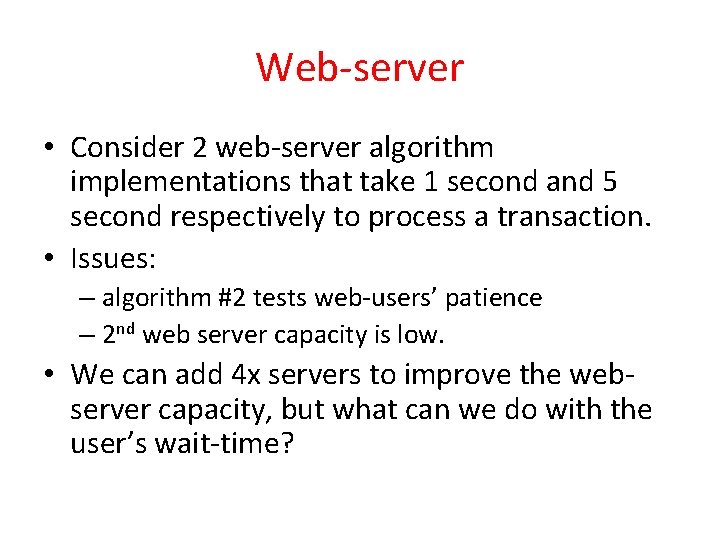 Web-server • Consider 2 web-server algorithm implementations that take 1 second and 5 second