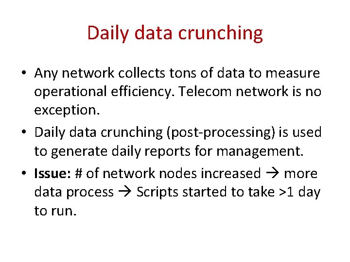Daily data crunching • Any network collects tons of data to measure operational efficiency.