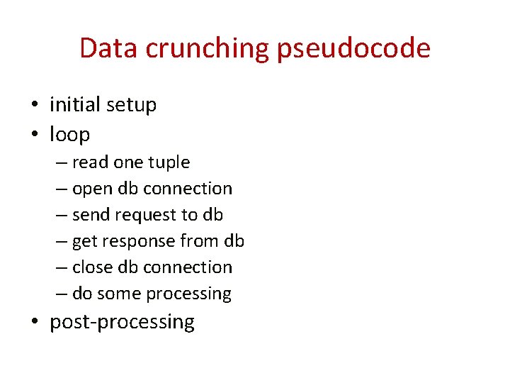 Data crunching pseudocode • initial setup • loop – read one tuple – open