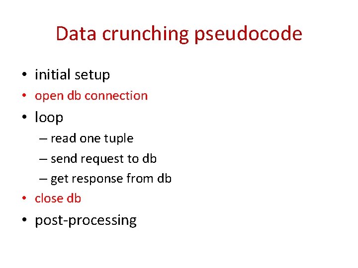 Data crunching pseudocode • initial setup • open db connection • loop – read