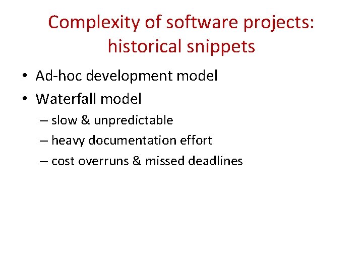 Complexity of software projects: historical snippets • Ad-hoc development model • Waterfall model –