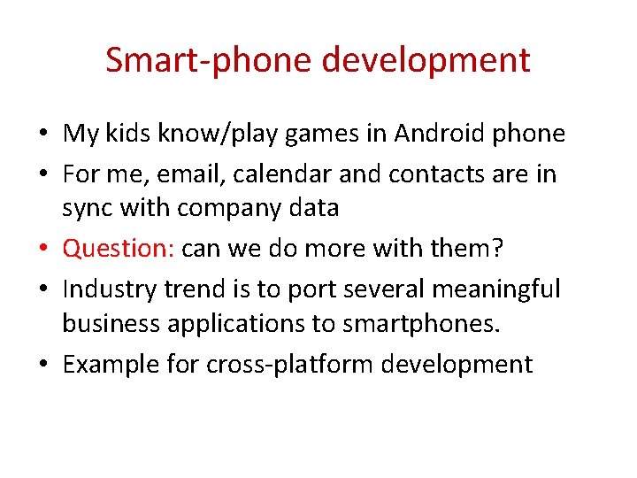 Smart-phone development • My kids know/play games in Android phone • For me, email,