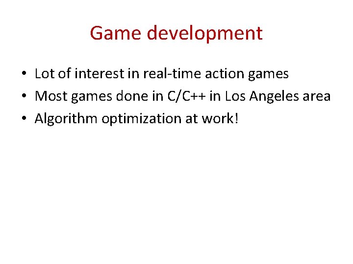 Game development • Lot of interest in real-time action games • Most games done