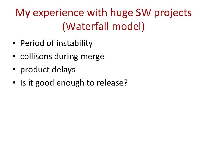 My experience with huge SW projects (Waterfall model) • • Period of instability collisons