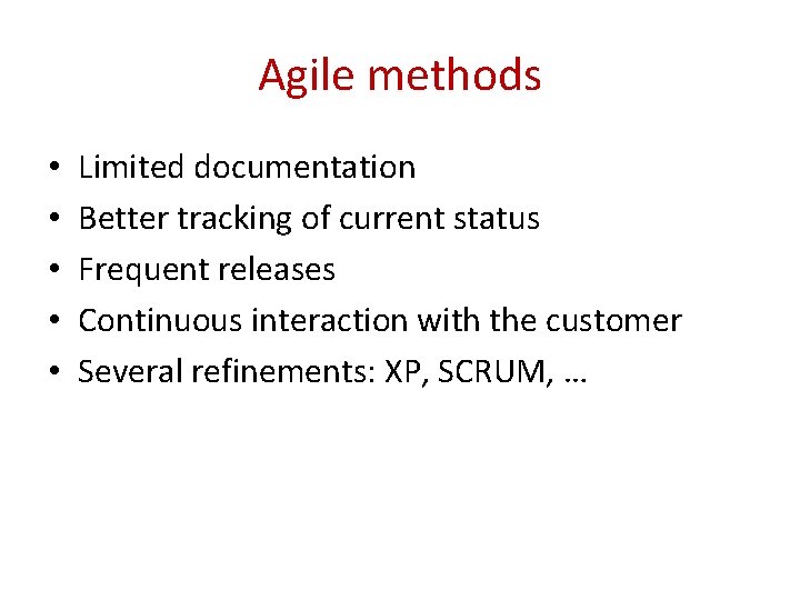 Agile methods • • • Limited documentation Better tracking of current status Frequent releases