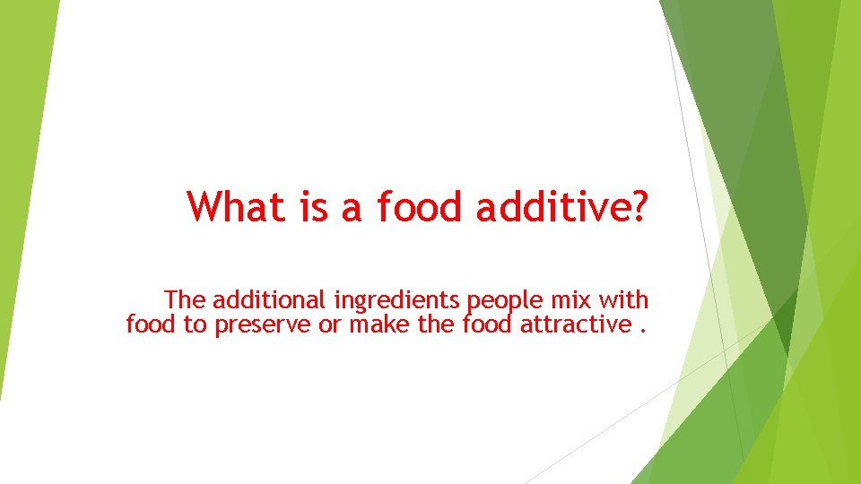 What is a food additive? The additional ingredients people mix with food to preserve