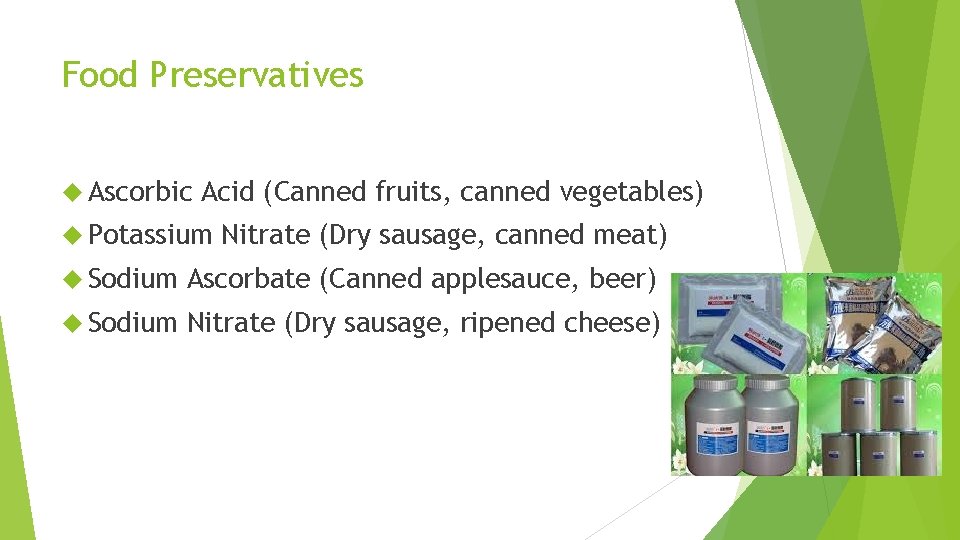 Food Preservatives Ascorbic Acid (Canned fruits, canned vegetables) Potassium Nitrate (Dry sausage, canned meat)