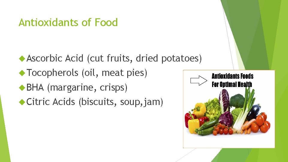 Antioxidants of Food Ascorbic Acid (cut fruits, dried potatoes) Tocopherols BHA (oil, meat pies)