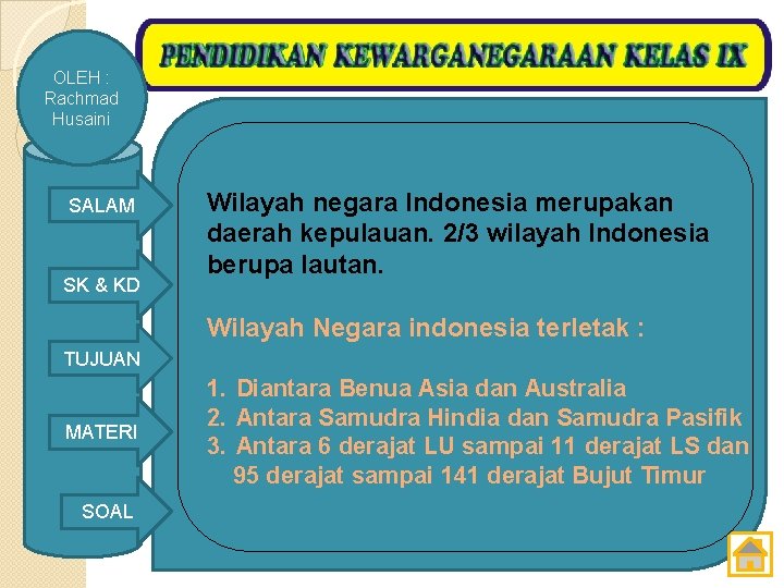 OLEH : Rachmad Husaini SALAM SK & KD Wilayah negara Indonesia merupakan daerah kepulauan.