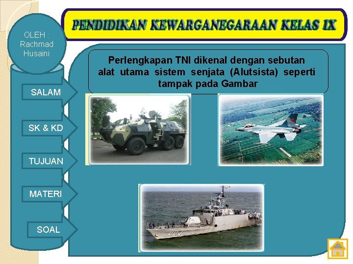 OLEH : Rachmad Husaini SALAM SK & KD TUJUAN MATERI SOAL Perlengkapan TNI dikenal
