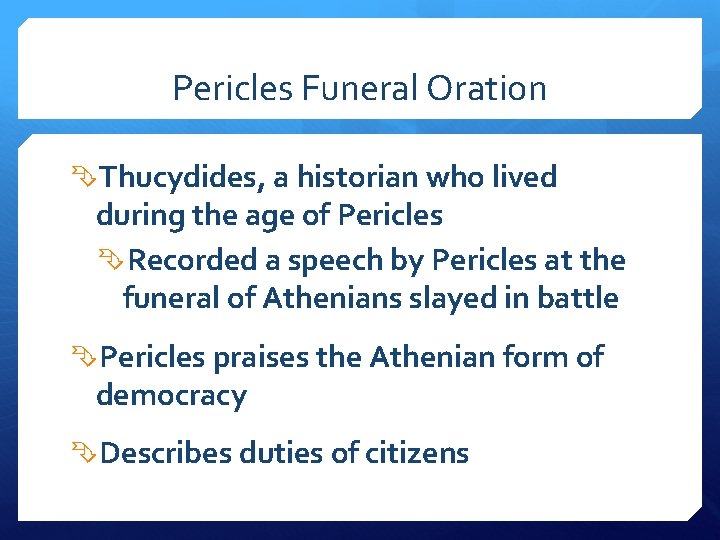 Pericles Funeral Oration Thucydides, a historian who lived during the age of Pericles Recorded