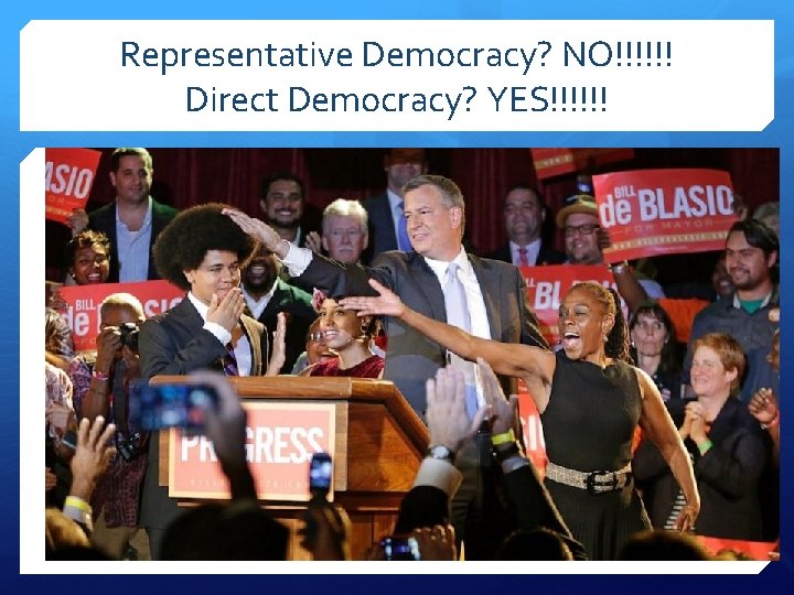 Representative Democracy? NO!!!!!! Direct Democracy? YES!!!!!! 