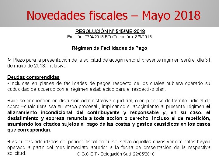 Novedades fiscales – Mayo 2018 RESOLUCIÓN Nº 515/ME-2018 Emisión: 27/4/2018 BO (Tucumán): 3/5/2018 Régimen