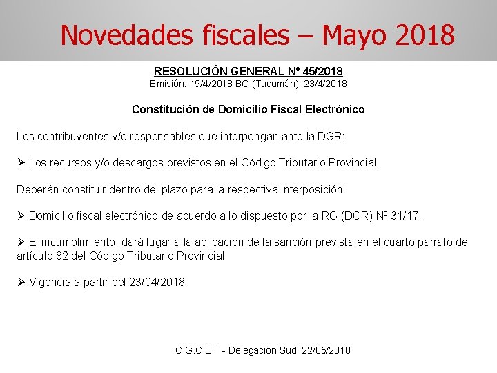 Novedades fiscales – Mayo 2018 RESOLUCIÓN GENERAL Nº 45/2018 Emisión: 19/4/2018 BO (Tucumán): 23/4/2018