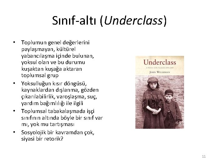 Sınıf-altı (Underclass) • Toplumun genel değerlerini paylaşmayan, kültürel yabancılaşma içinde bulunan, yoksul olan ve