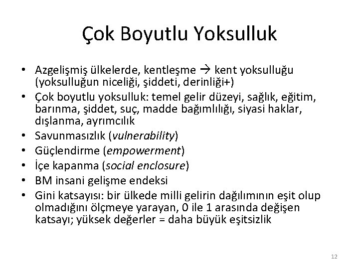 Çok Boyutlu Yoksulluk • Azgelişmiş ülkelerde, kentleşme kent yoksulluğu (yoksulluğun niceliği, şiddeti, derinliği+) •