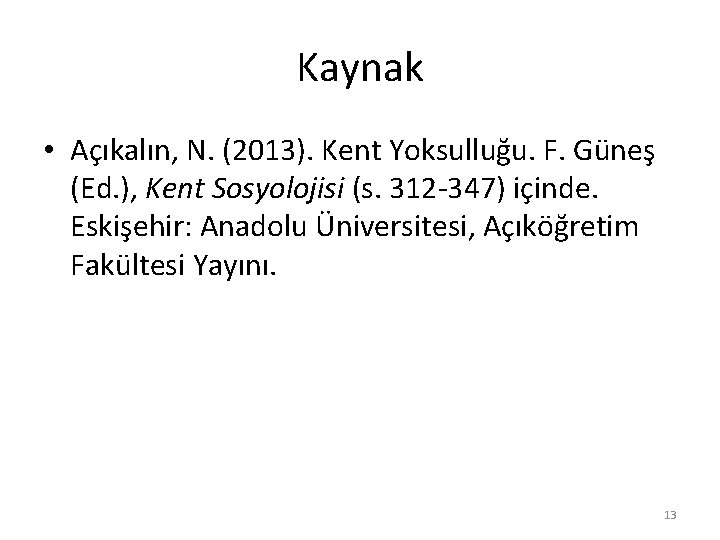 Kaynak • Açıkalın, N. (2013). Kent Yoksulluğu. F. Güneş (Ed. ), Kent Sosyolojisi (s.