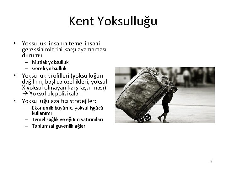 Kent Yoksulluğu • Yoksulluk: insanın temel insani gereksinimlerini karşılayamaması durumu – Mutlak yoksulluk –