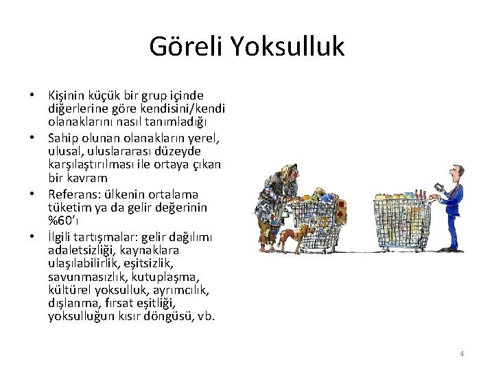 Göreli Yoksulluk • Kişinin küçük bir grup içinde diğerlerine göre kendisini/kendi olanaklarını nasıl tanımladığı