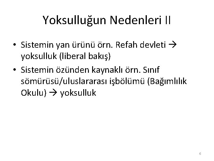 Yoksulluğun Nedenleri II • Sistemin yan ürünü örn. Refah devleti yoksulluk (liberal bakış) •