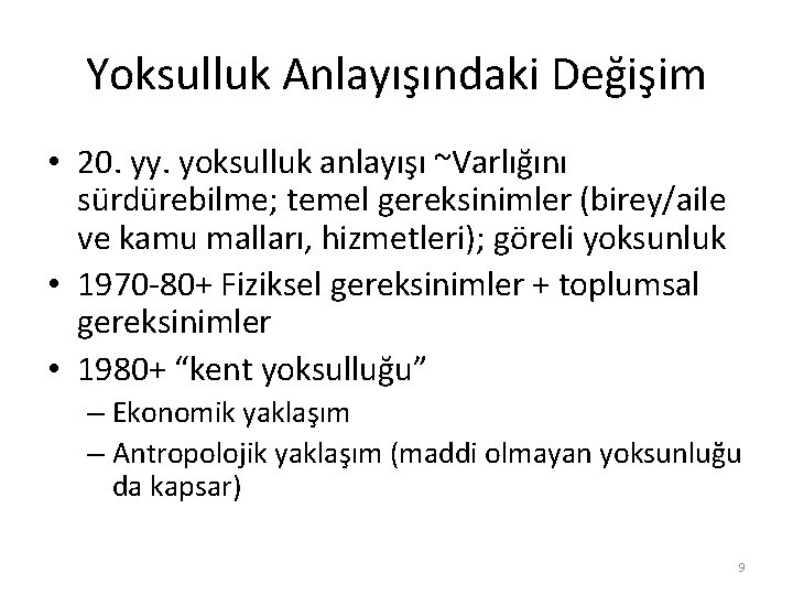 Yoksulluk Anlayışındaki Değişim • 20. yy. yoksulluk anlayışı ~Varlığını sürdürebilme; temel gereksinimler (birey/aile ve