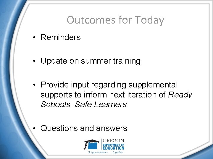 Outcomes for Today • Reminders • Update on summer training • Provide input regarding
