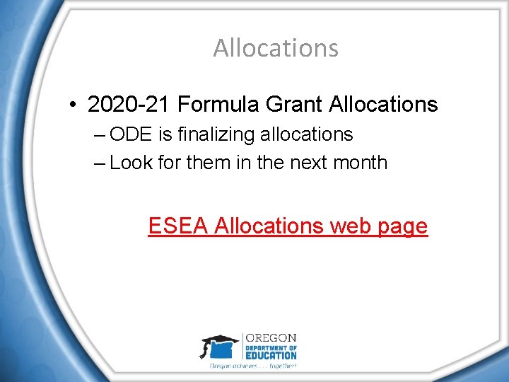Allocations • 2020 -21 Formula Grant Allocations – ODE is finalizing allocations – Look