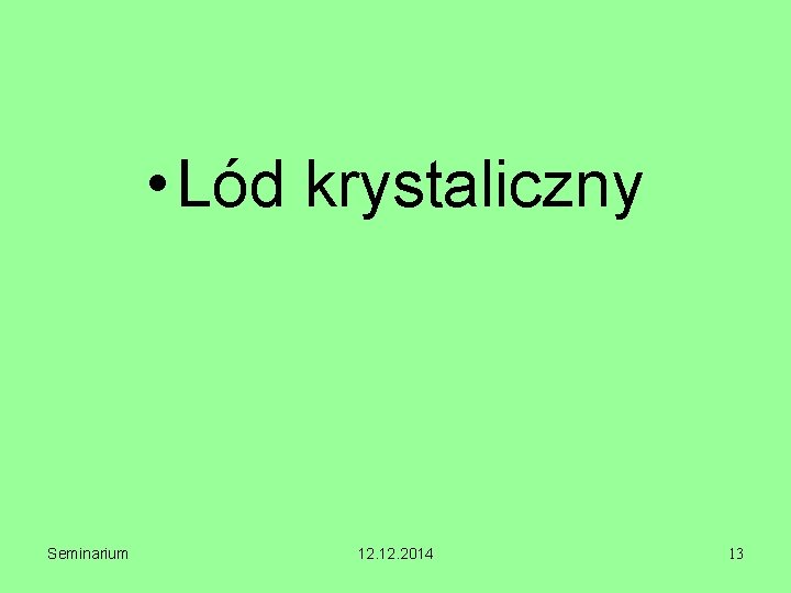  • Lód krystaliczny Seminarium 12. 2014 13 