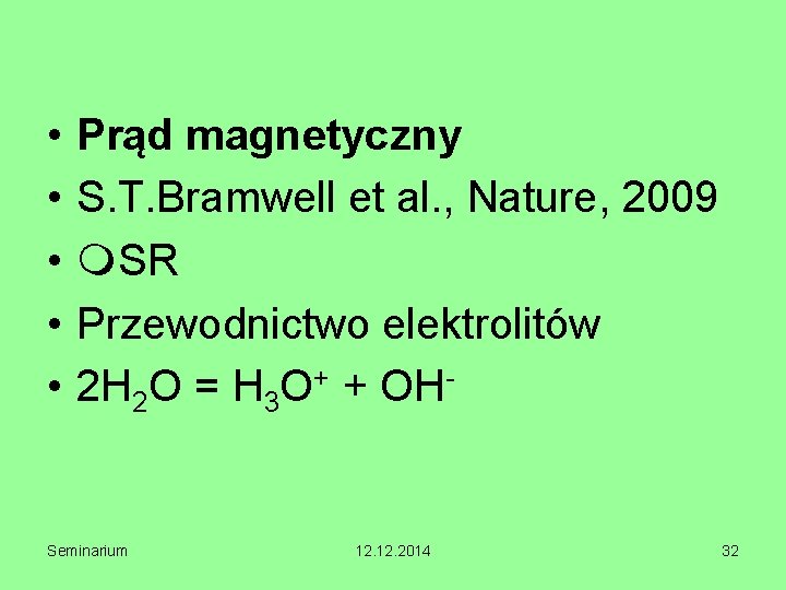  • • • Prąd magnetyczny S. T. Bramwell et al. , Nature, 2009