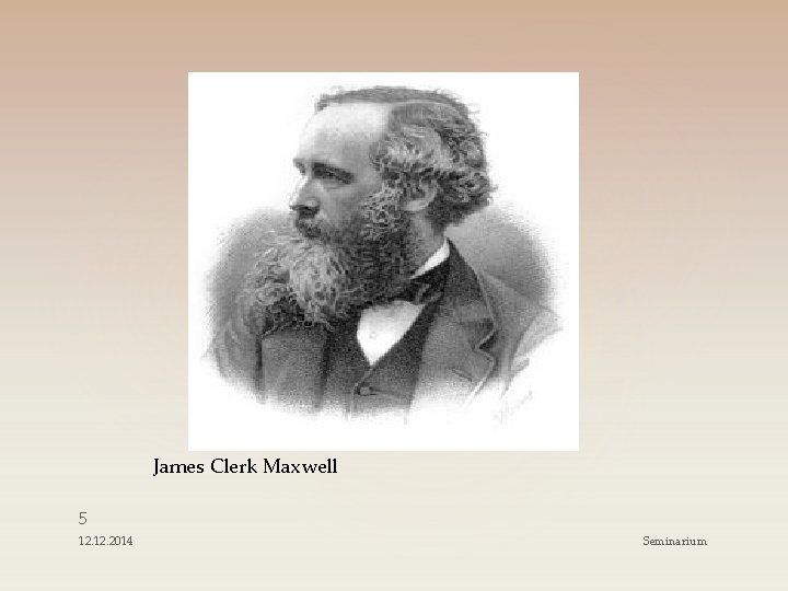 James Clerk Maxwell 5 12. 2014 Seminarium James Clerk Maxwell 5 12. 2014 Seminarium