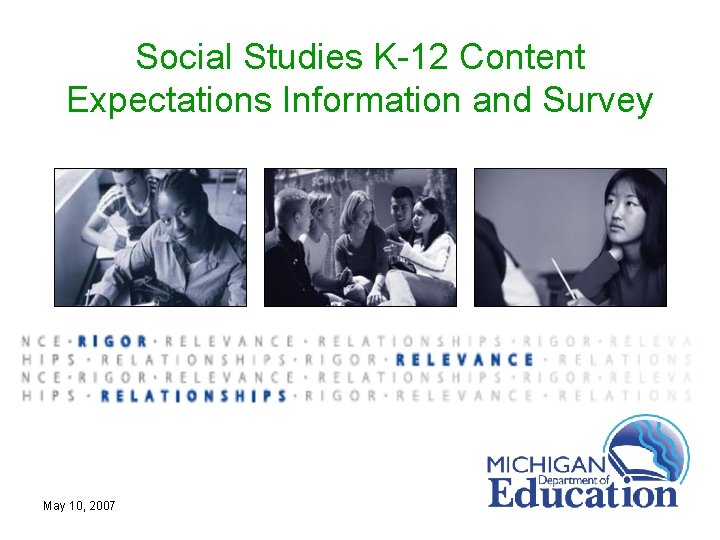 Social Studies K-12 Content Expectations Information and Survey May 10, 2007 Social Studies K-12 Content Expectations Information and Survey May 10, 2007