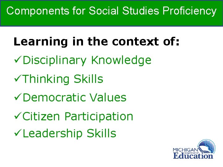 Components for Social Studies Proficiency Learning in the context of: üDisciplinary Knowledge üThinking Skills Components for Social Studies Proficiency Learning in the context of: üDisciplinary Knowledge üThinking Skills