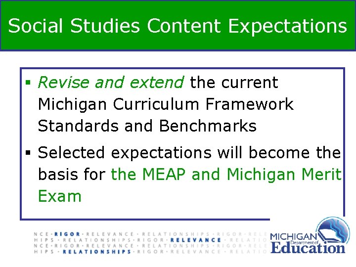 Social Studies Content Expectations § Revise and extend the current Michigan Curriculum Framework Standards Social Studies Content Expectations § Revise and extend the current Michigan Curriculum Framework Standards